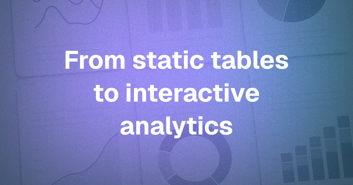 From Static Tables to Interactive Analytics