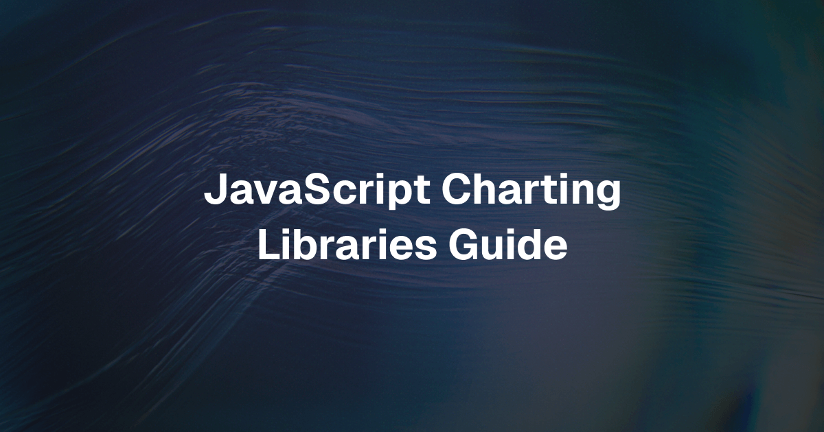 JavaScript Charting Libraries Guide for Developers 2026