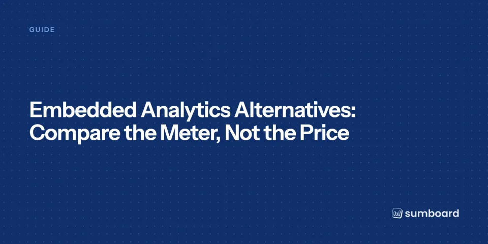 Embedded Analytics Alternatives: Compare the Meter, Not the Price